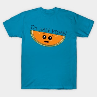 I'm half vegan cantaloupe T-Shirt